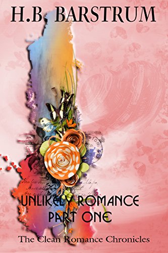 Unlikely Romance: Part One (The Clean Romance Chronicles Book 1)