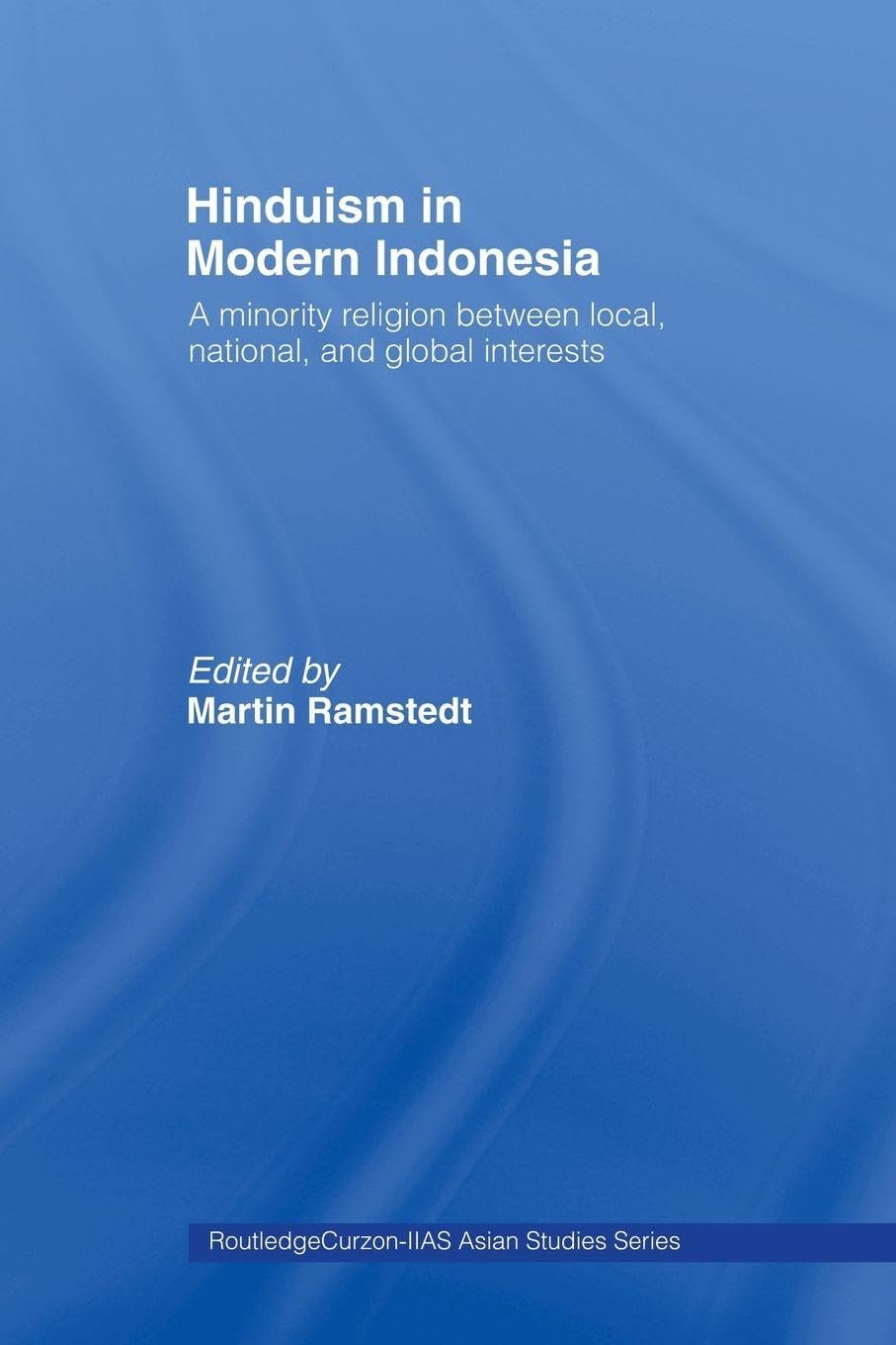 Hinduism in Modern Indonesia: A Minority Religion Between Local, National and Global Interests
