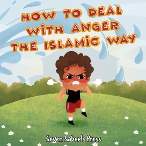 How To Deal With Anger The Islamic Way: Islamic Book For Kids & Toddlers: Children's Picture Book On Anger Management, Feelings & Emotions: Islam for ... (The Islamic Way (Books For Muslim Kids)) Cover