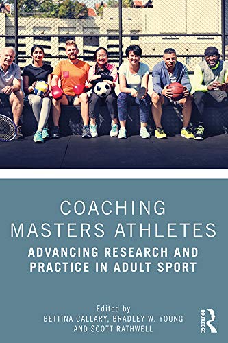Coaching Masters Athletes: Advancing Research and Practice in Adult Sport