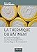 La thermique du bâtiment: Du confort thermique au choix des équipements de chauffage et de climatisation