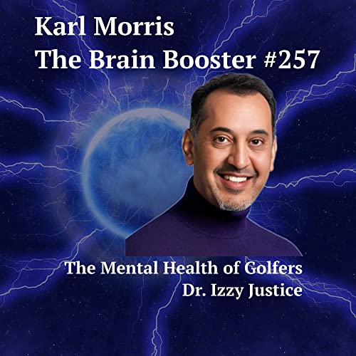The Mental Health of Golfers Dr Izzy Justice 257 The Brain Booster