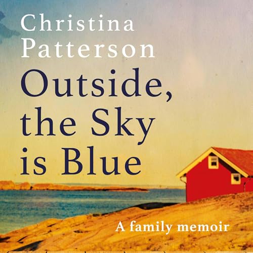 Outside, the Sky is Blue Audiobook By Christina Patterson cover art