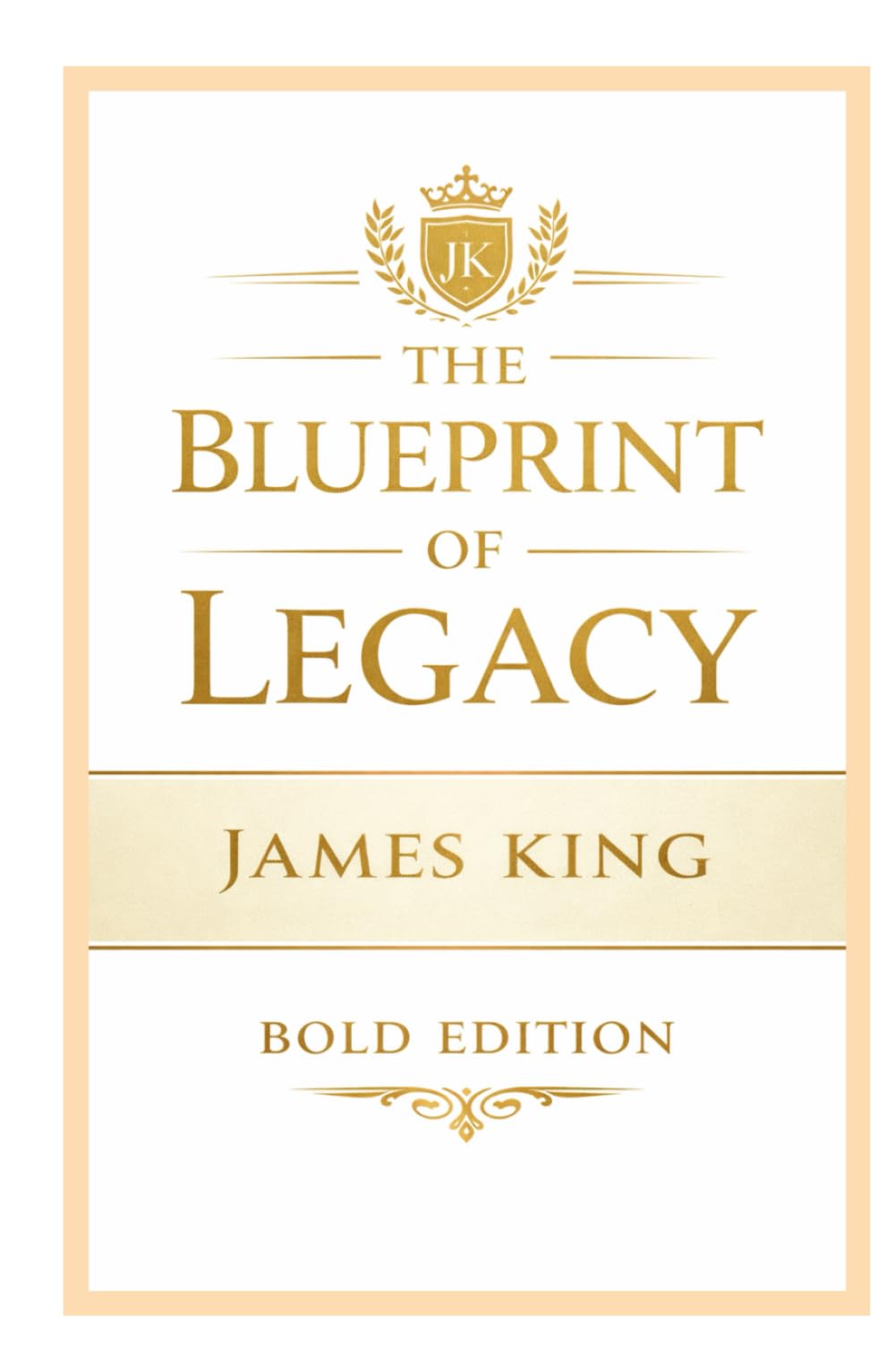 The Blueprint of Legacy Bold Edition: Building What Lasts Beyond You (THE BLUEPRINT TO MY SUCCESS "BOLD EDITION")