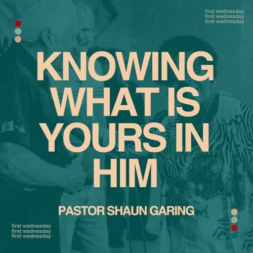 Knowing What is Yours in Him | Pastor Shaun Garing | Church on the Rock