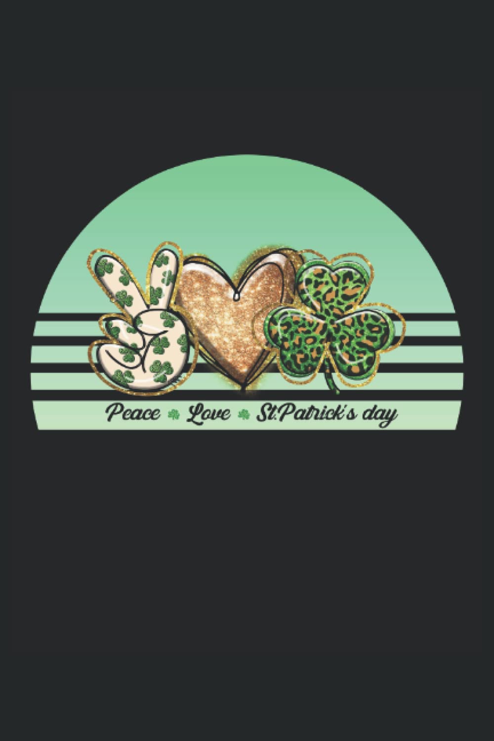 Peace, Love and St. Patrick's Day: Peace, Love and St. Patrick's Day