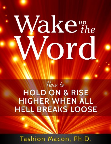 Wake Up The Word: How to Hold On & Rise Higher When All Hell Breaks Loose