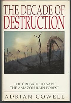 Hardcover The Decade of Destruction: The Crusade to Save the Amazon Rain Forest Book