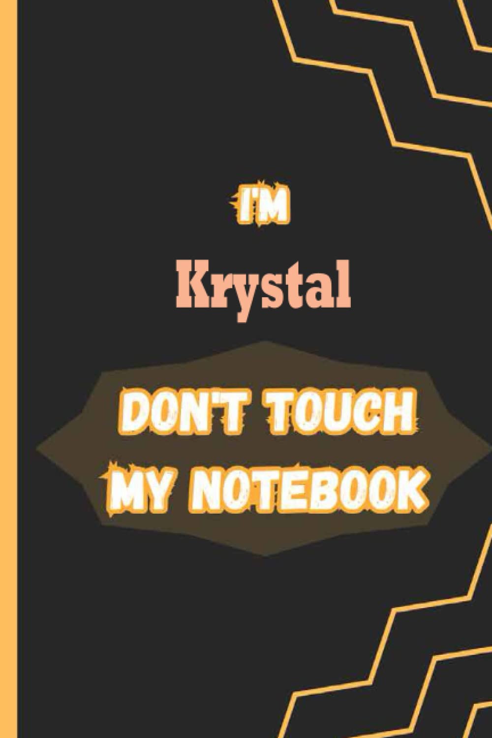 I'm Krystal DON'T TOUCH MY NOTEBOOK: Name Notebook, customized Journal and Personalized name Journal Gift for women, girls named Krystal