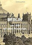  Berlin um 1900: auf alten Postkarten