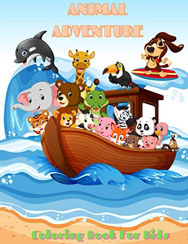 ANIMAL ADVENTURE - Coloring Book For Kids: SEA ANIMALS, FARM ANIMALS, JUNGLE ANIMALS, WOODLAND ANIMALS AND CIRCUS ANIMALS