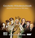 Geschichte Mitteldeutschlands: Deutsche Lebensläufe aus 2000 Jahren: Deutsche Lebensläufe aus 2000 Jahren. Gesichter, Geschichten, Geheimnisse. Die Großen der Geschichte. Das Buch zur MDR-Serie - Winifred König 