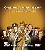 Geschichte Mitteldeutschlands: Deutsche Lebensläufe aus 2000 Jahren: Deutsche Lebensläufe aus 2000 Jahren. Gesichter, Geschichten, Geheimnisse. Die Großen der Geschichte. Das Buch zur MDR-Serie - Winifred König (Hrsg.) 