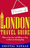 Flavor of London Travel Guide: What to See, Eat, and Where to Stay to Have an Amazing Trip