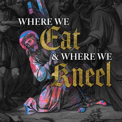 Where We Eat And Where We Kneel - Jake Ransom