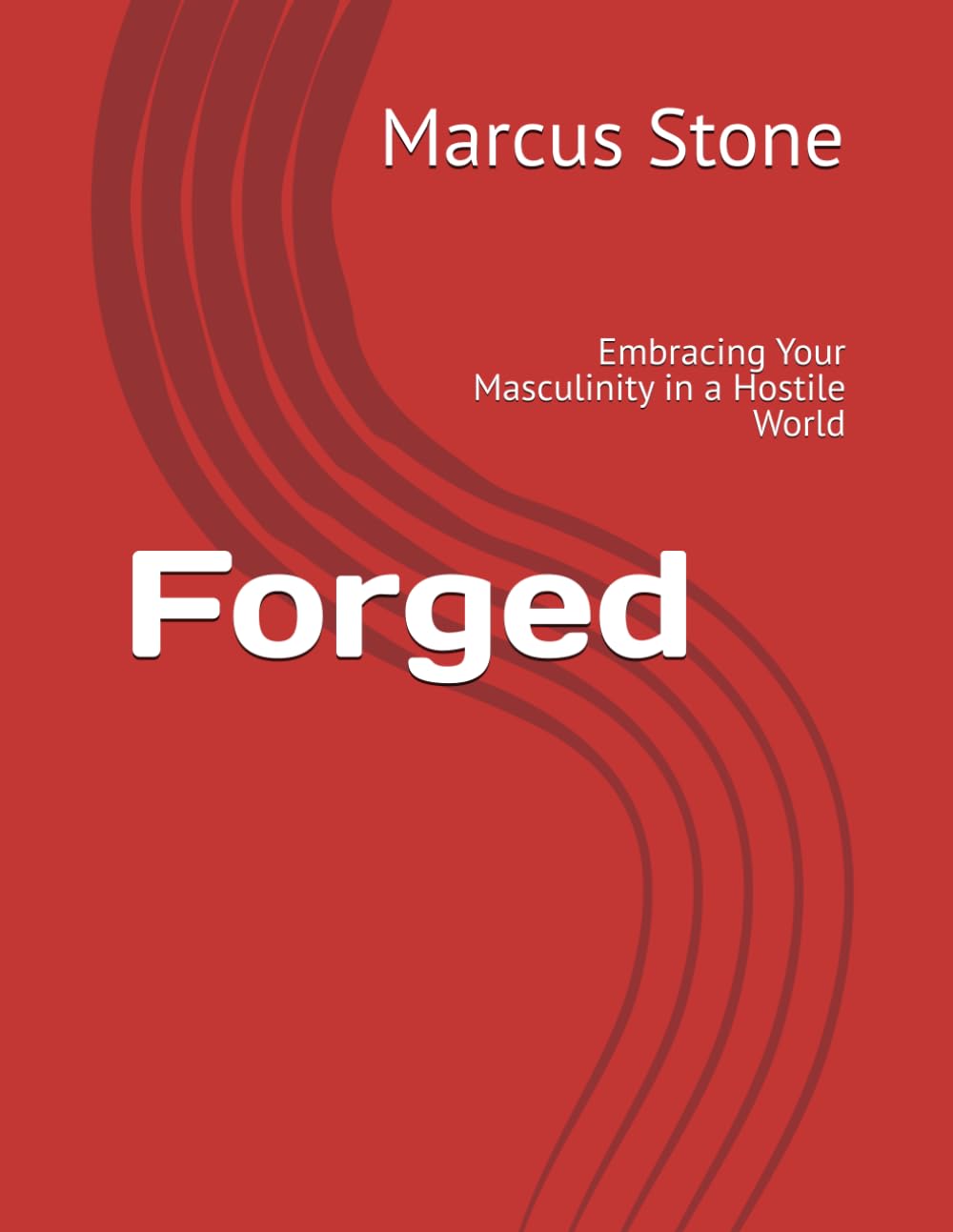 Forged: Embracing Your Masculinity in a Hostile World