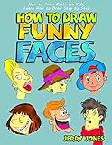 How to Draw Funny Faces: How to Draw Books for Kids, Learn How to Draw Step by Step