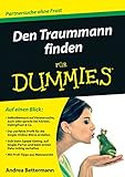  Den Traummann finden für Dummies: Selbstbewusst auf Partnersuche, auch oder gerade bei Körben, Datingfrust & Co. / Das perfekte Profil für die Single-Online-Börse ... / Mit Profii-Tipps aus Männersicht