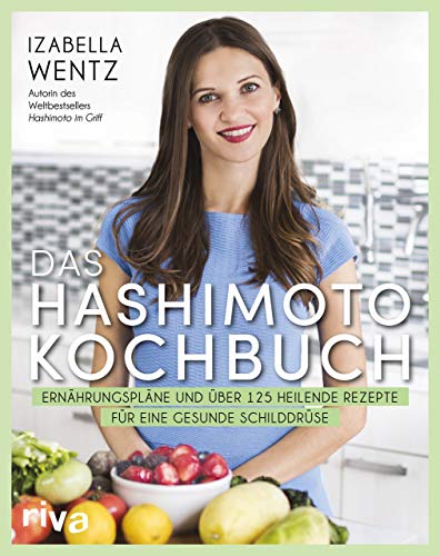 Das Hashimoto-Kochbuch: Ernährungspläne und über 125 heilende Rezepte für eine gesunde Schilddr Das Hashimoto-Kochbuch: Ernährungspläne und über 125 heilende Rezepte für eine gesunde Schilddr