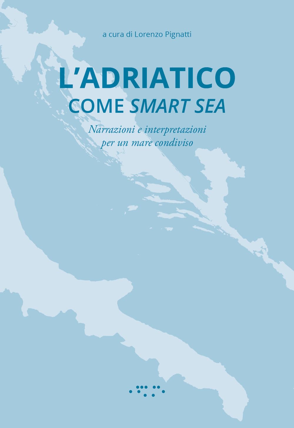L'adriatico Come Smart Sea. Narrazioni E Interpretazioni Per Un Mare Condiviso - 4