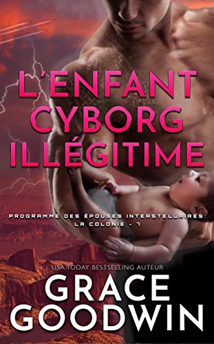 L’Enfant Cyborg Illégitime (Programme des Épouses Interstellaires: La Colonie t. 7)