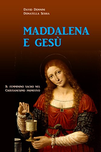 Maddalena E Gesu Il Femminino Sacro Nel Cristianesimo Primitivo Ebook Donnini David Serra Donatella Amazon It Kindle Store