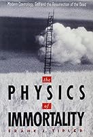 The Physics of Immortality: Modern Cosmology, God and the Resurrection of the Dead by Frank J. Tipler B01K0UMMAU Book Cover