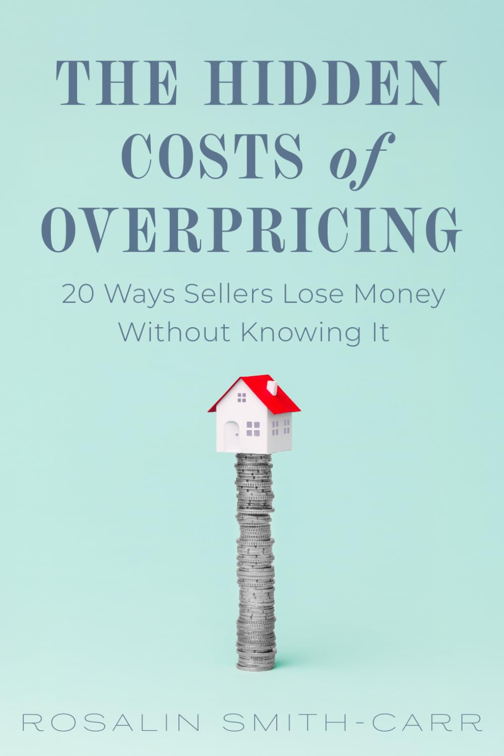 The Hidden Costs Of Overpricing, with Rosalin Smith-Carr: 20 Ways Sellers Lose Money Without Knowing It
