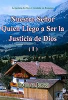 Nuestro Señor Quien Llego a Ser la Justicia de Dios ( I ) - la Justicia de Dios que está revelado en Romanos 8983142359 Book Cover