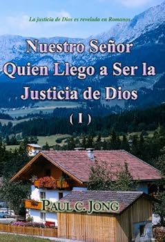 Paperback La justicia de Dios es revelada en Romanos - Nuestro Señor Quien Llego a Ser la Justicia de Dios (I) (Spanish Edition) [Spanish] Book