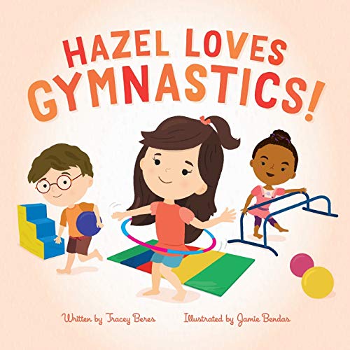 Compare Textbook Prices for Hazel Loves Gymnastics  ISBN 9798630659699 by Beres, Tracey,Beres, Tracey,Bendas, Jamie