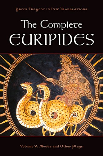The Complete Euripides: Volume V: Medea and Other Plays (Greek Tragedy in New Translations Book 5)