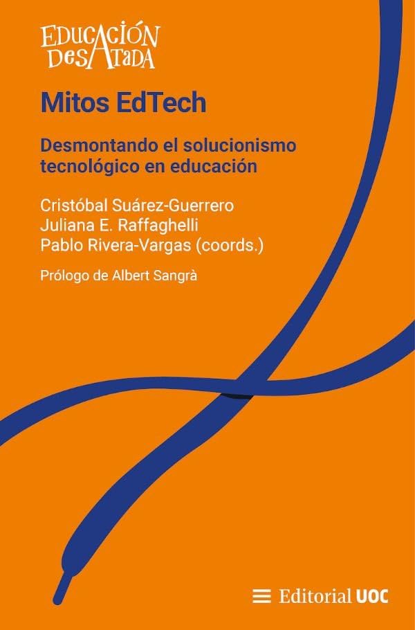 Mitos EdTech: Desmontando el solucionismo tecnológico en educación: 1 (Educación Desatada)
