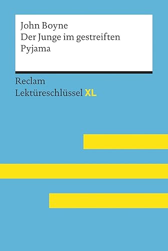Der Junge im gestreiften Pyjama von John Boyne: Lektüreschlüssel mit Inhaltsangabe, Interpretation, Prüfungsaufgaben mit Lösungen, Lernglossar. (Reclam Lektüreschlüssel XL)