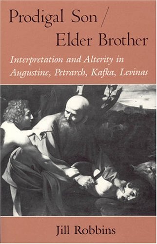 Prodigal Son/Elder Brother: Interpretation and Alterity in Augustine, Petrarch, Kafka, Levinas (Reli