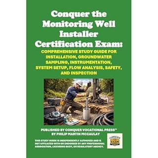 Conquer the Monitoring Well Installer Certification Exam: Comprehensive Study Guide for Installation, Groundwater Sampling, I