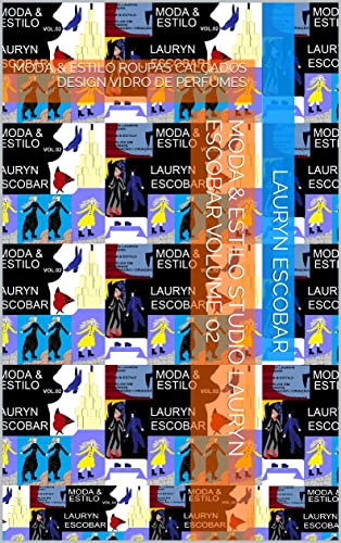 MODA & ESTILO STUDIO LAURYN ESCOBAR VOLUME 02: MODA & ESTILO ROUPAS CALÇADOS DESIGN VIDRO DE PERFUMES