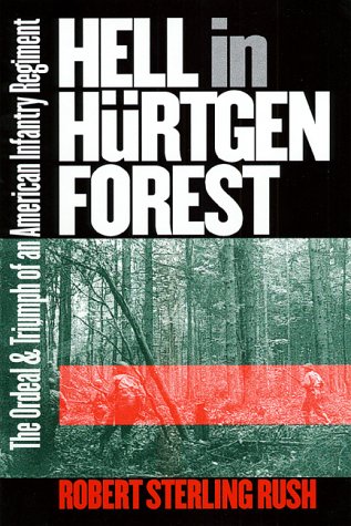 Hell in Hürtgen Forest: The Ordeal and Triumph of an American Infantry Regiment (Modern War Studies)