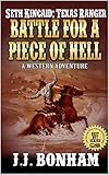 Texas Ranger: Seth Kincaid: Battle For A Piece Of Hell: A Texan Ranger Western Adventure Novel...