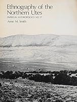 Ethnography of the Northern Utes (Papers in Anthropology No. 17) 0890130671 Book Cover