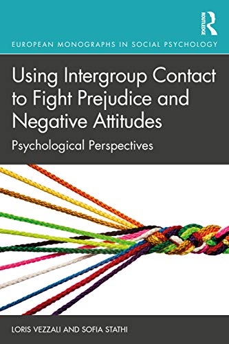 Using Intergroup Contact to Fight Prejudice and Negative Attitudes: Psychological Perspectives