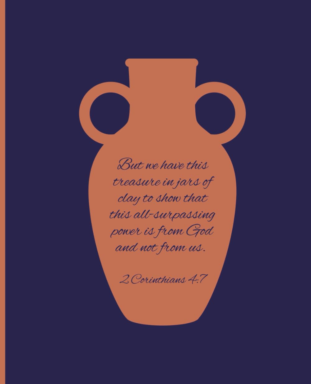 Notebook: Scripture: 2 Corinthians 4:7 - "But we have this treasure in jars of clay..."