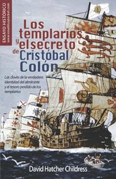 Paperback Los templarios y el secreto de Cristobal Colon / The Templars and the secret of Christopher Columbus: Las claves de la verdadera identidad del ... the Admiral and the Lost Treasure of Templars [Spanish] Book