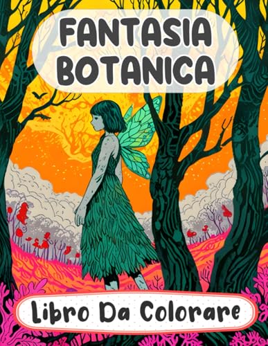 Fantasia Botanica Libro Da Colorare: Pagine A Colori Di Foreste Incantate Paesaggi Mistici Boschi Stravaganti Creature Magiche Elfi Giardini | Disegni ... Stress | Bambini Adulti Adolescenti Anziani