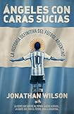 Ángeles con caras sucias: La historia definitiva del fútbol argentino (Córner) (Spanish Edition)