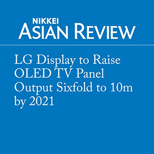 LG Display to Raise OLED TV Panel Output Sixfold to 10m by 2021 (Audible Audio