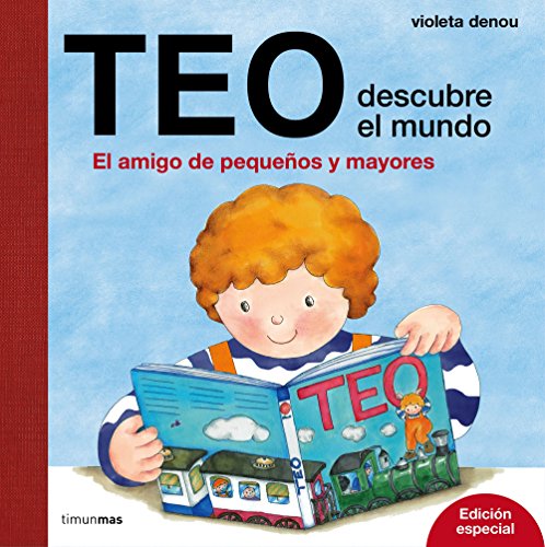 Teo descubre el mundo. Edición especial: El amigo de pequeños y mayores