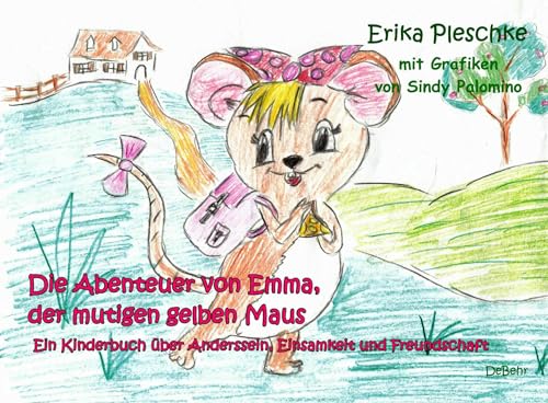 Die Abenteuer von Emma, der mutigen gelben Maus - Ein Kinderbuch über Anderssein, Einsamkeit und Freundschaft: Bilderbuch