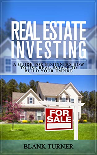 REAL ESTATE INVESTING: How to use real estate to build your empire REAL ESTATE INVESTING: How to use real estate to build your empire