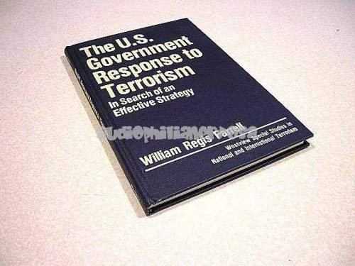 The U.s. Government Response To Terrorism: In Search Of An Effective Strategy